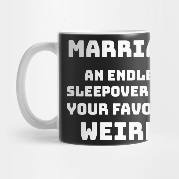 Marriage - An endless sleepover with your favorite weirdo by mikepod